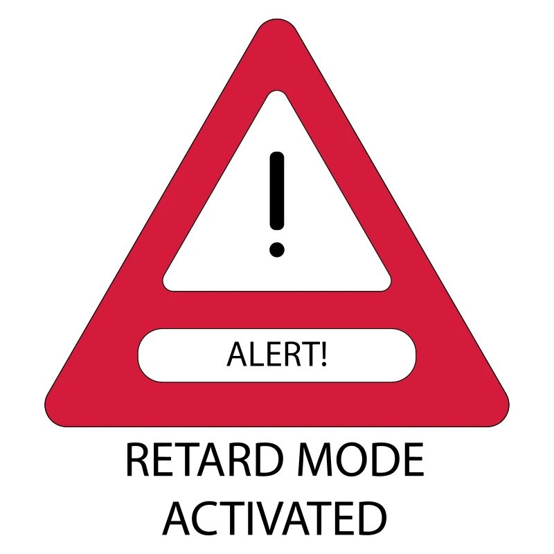 Retard Mode Activated!