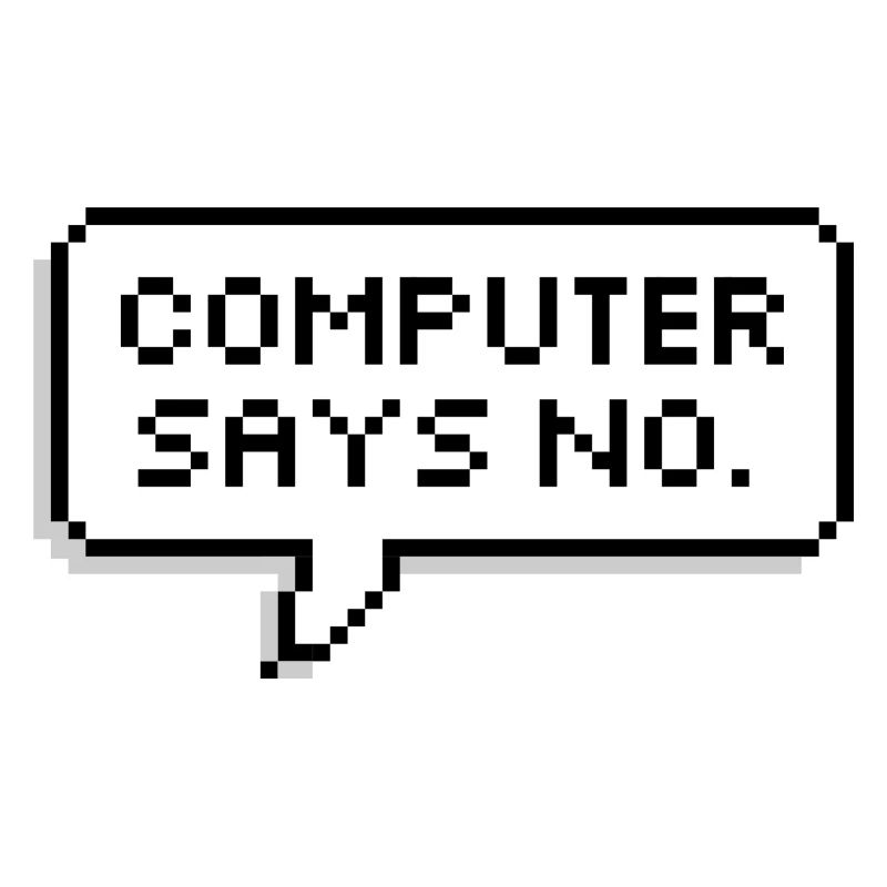 COMPUTER SAYS NO.