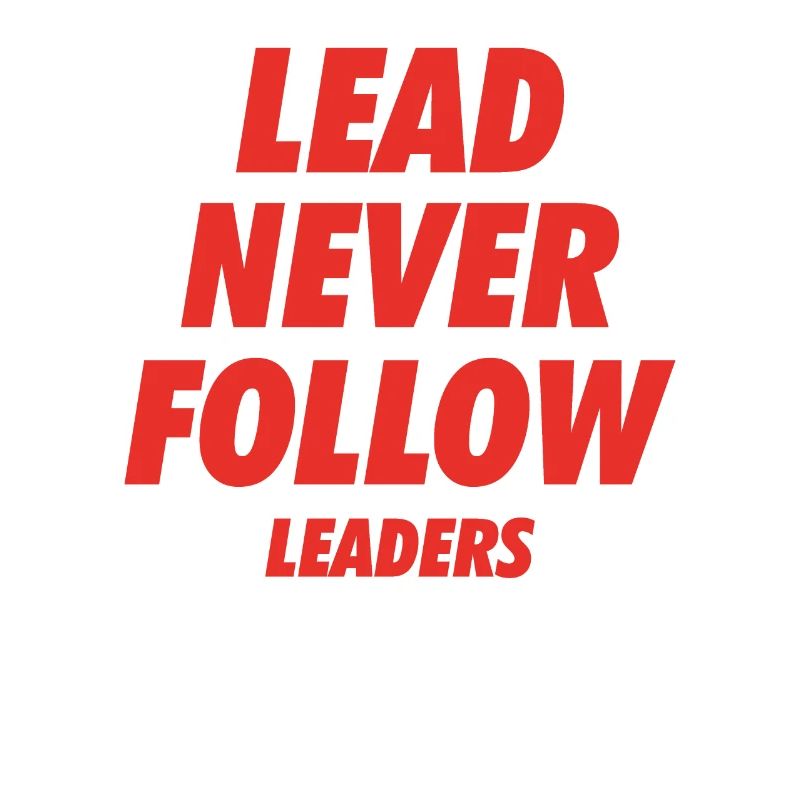 Lead Never Follow Leaders
