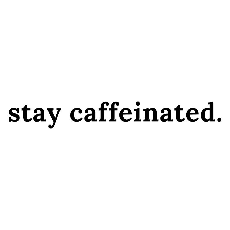 stay caffeinated
