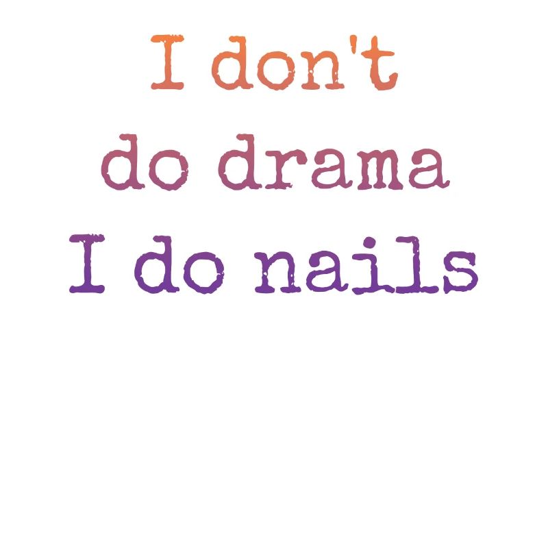 I don't make drama, I do nails nail tech