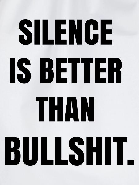 Silence is better than bullshit