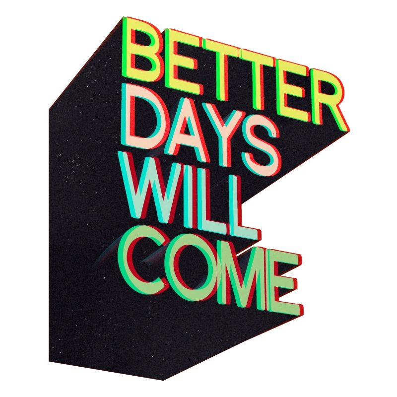 Better days will come