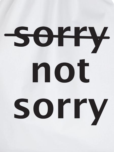 sorry not sorry