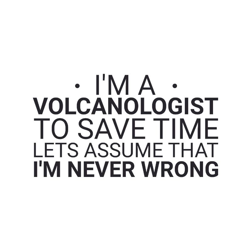 Volcanologist Never Wrong Volcanology