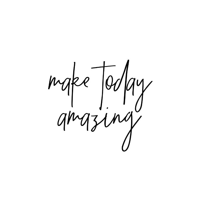 Make today amazing
