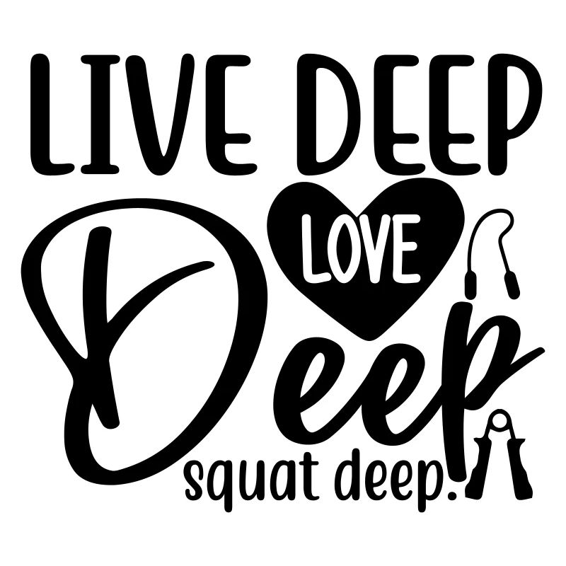 Live deep love deep squat deep 2