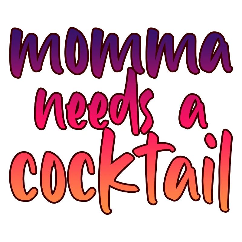 Momma Needs A Cocktail 2
