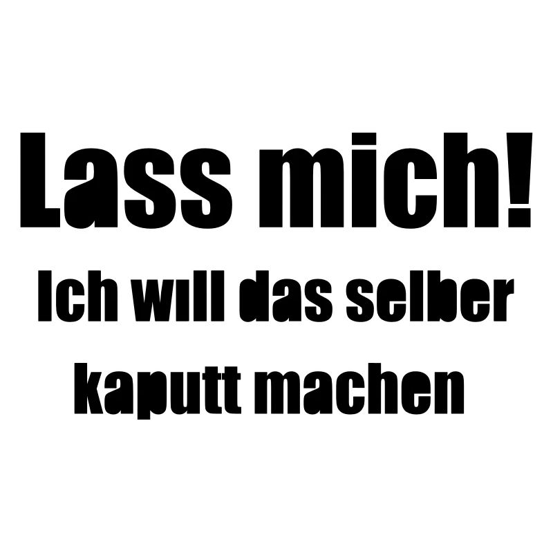 Lass mich!