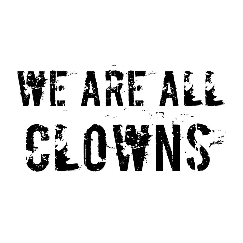 We are all clowns.
