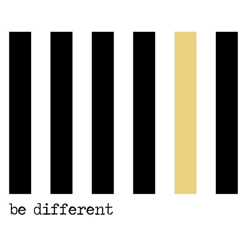 Be different - Hebe dich ab!