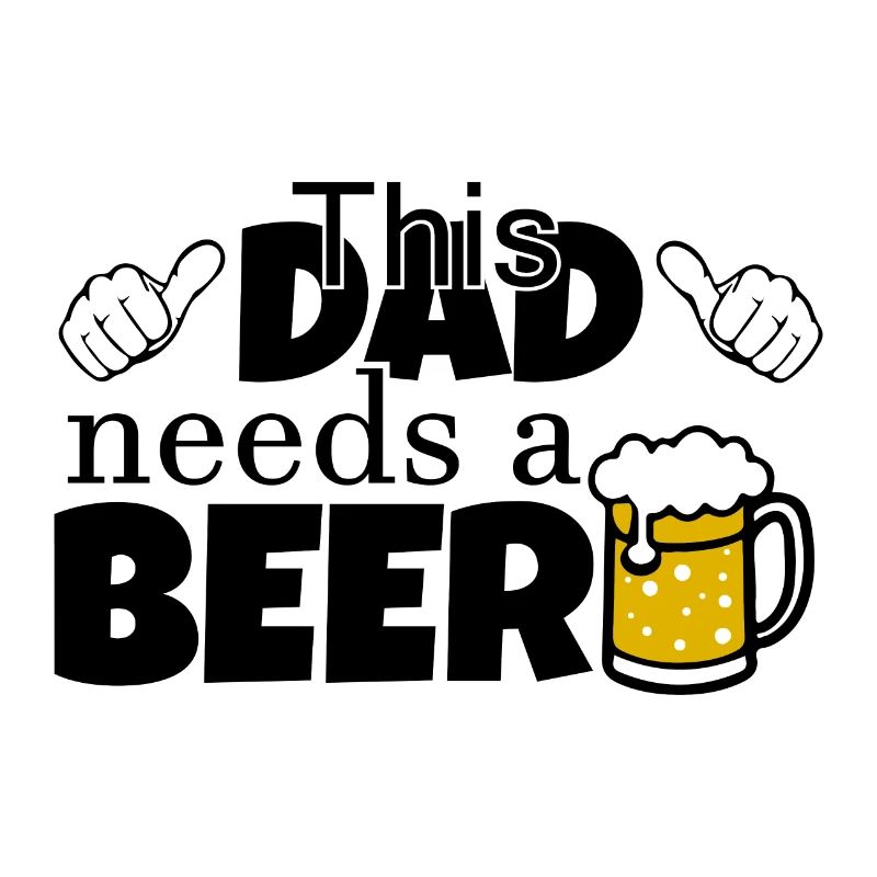 Dad need Beer