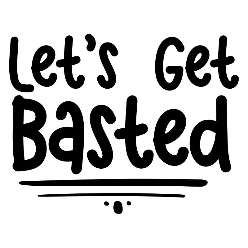 Let s Get Basted