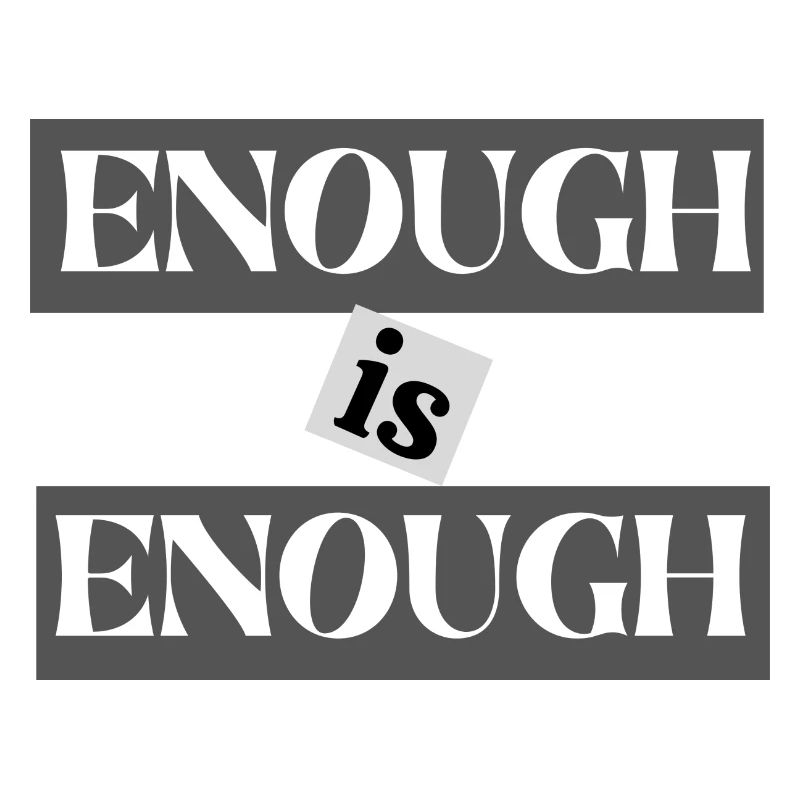 ENOUGH IS ENOUGH