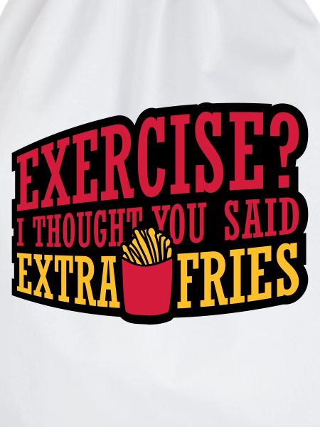 Exercise Extra Fries Quote