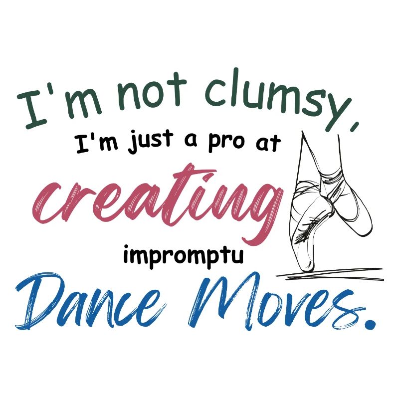 I'm not clumsy, I'm just creating impromptu dance