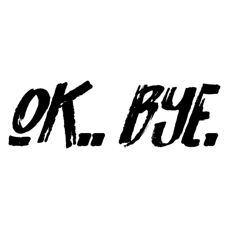 Ok, Bye.