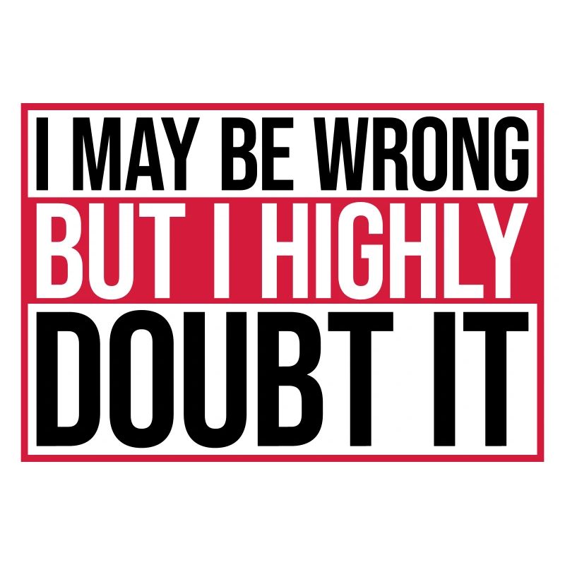 I may be wrong
