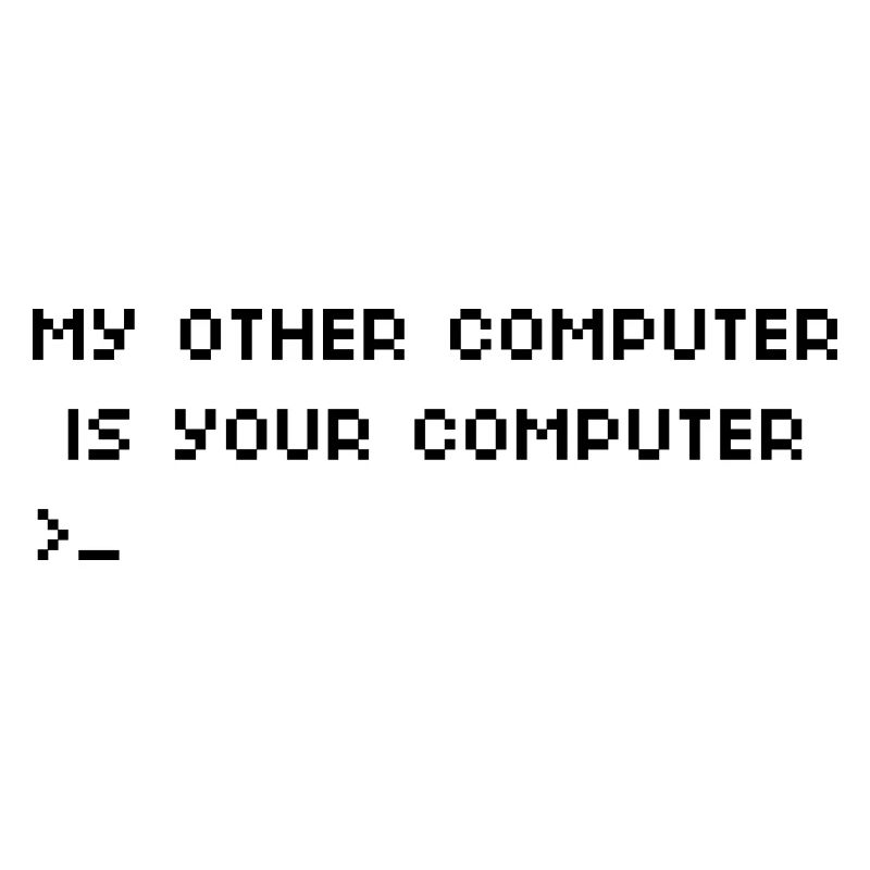 My Other Computer Is Your Computer Funny Hacking G
