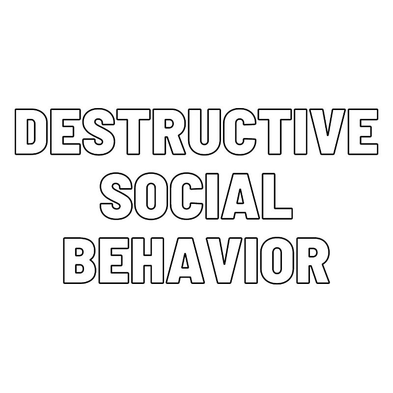 DESTRUCTIVE SOCIAL BEHAVIOR