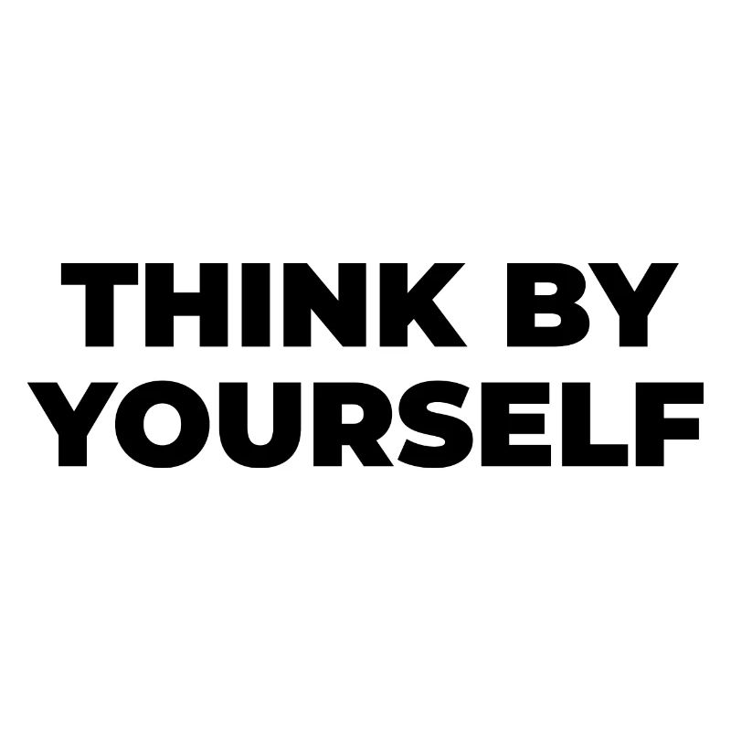 Think by yourself