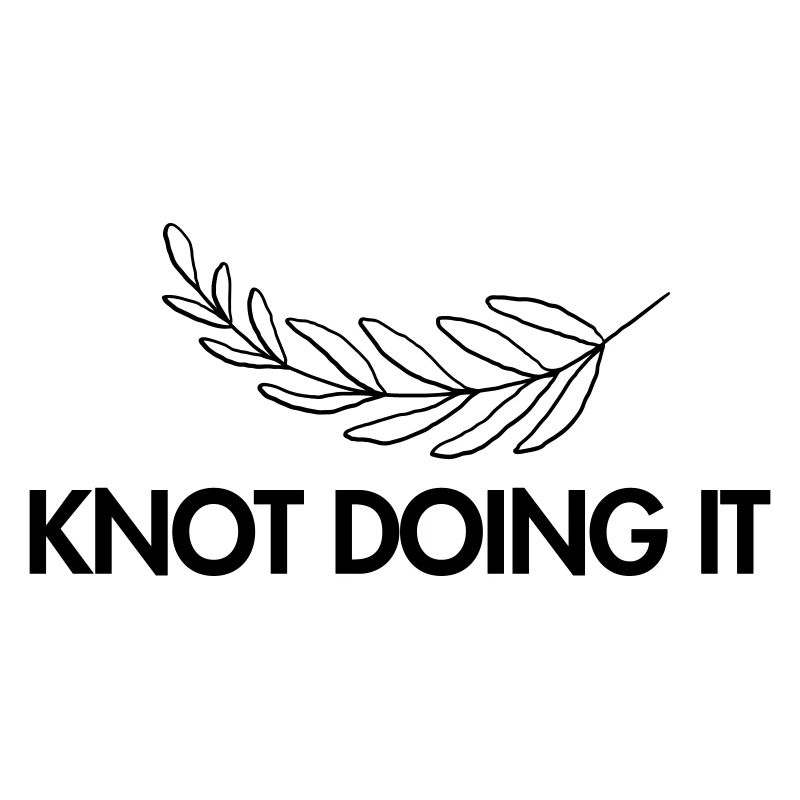Knot doing it.