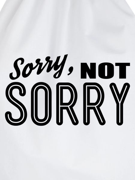 sorry not sorry