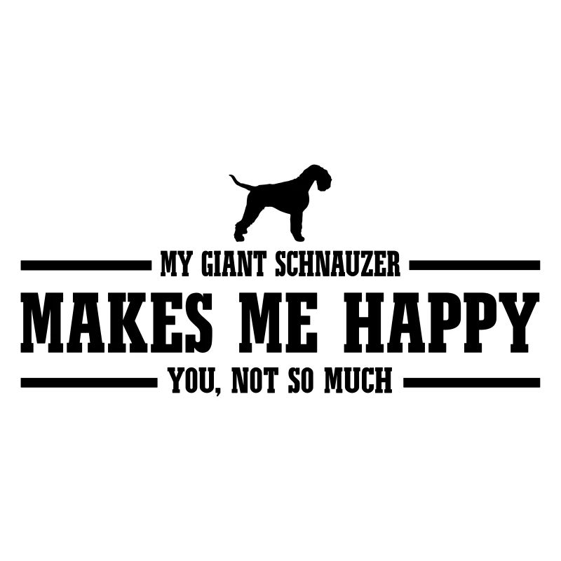 GIANT SCHNAUZER makes me happy