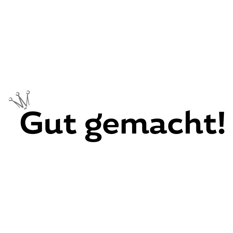 Gut gemacht!