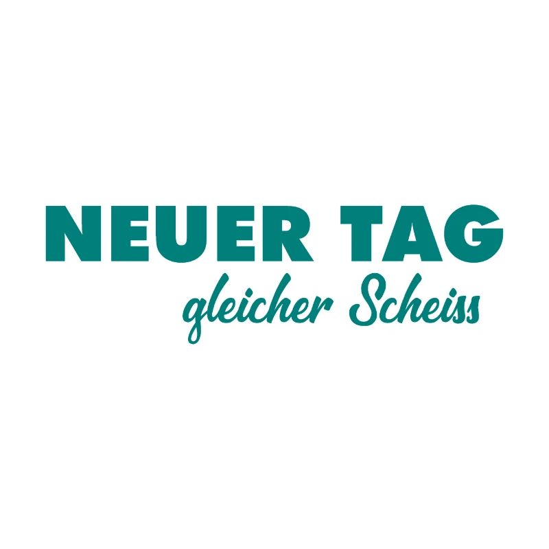 Neuer Tag - Gleicher Scheiss - Scheiß