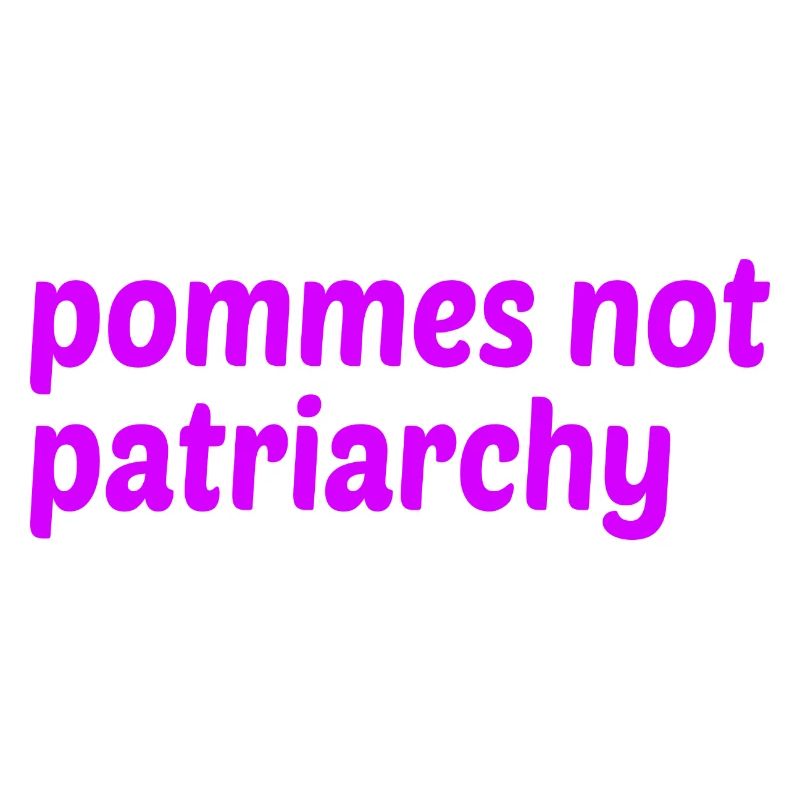 Pommes not Patriarchy