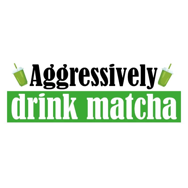 Drink Matcha Aggressively/Funny Matcha Gift/Matcha