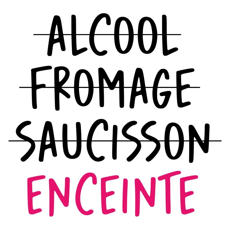 Alcool Fromage Saucisson ? Non ! Enceinte !