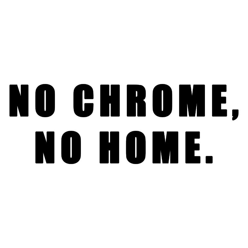 Pas de chrome, pas de maison