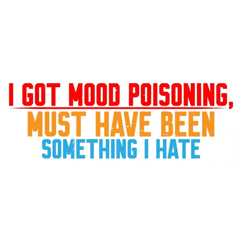 I Got Mood Poisoning, Must Be Something I Hate 4