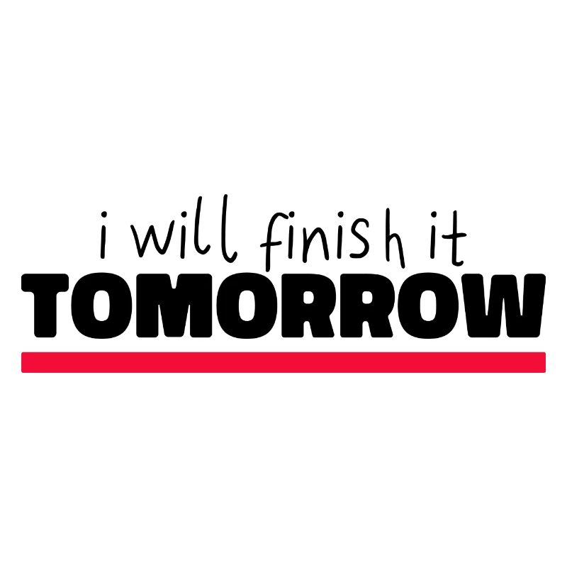 Witziges "I Will Finish It Tomorrow" Design