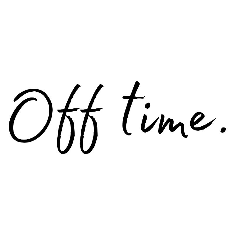 Off time. Freizeit. Auszeit