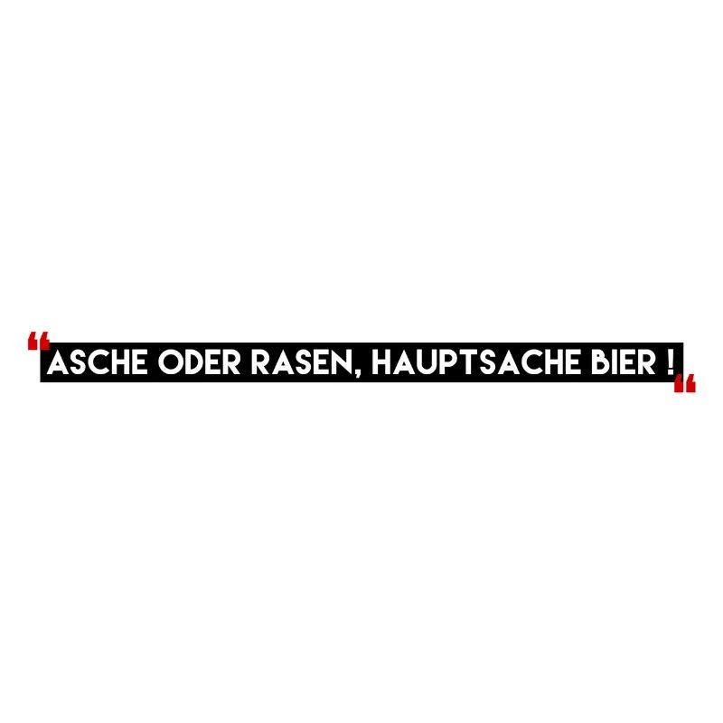 asche oder rasen, hauptsache bier