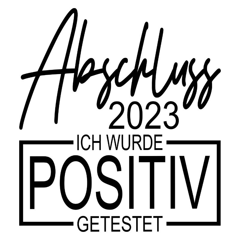Abschluss 2023 Ich wurde positiv getestet