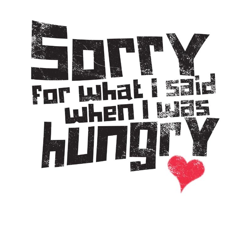 Désolé pour ce que j'ai dit quand j'avais faim