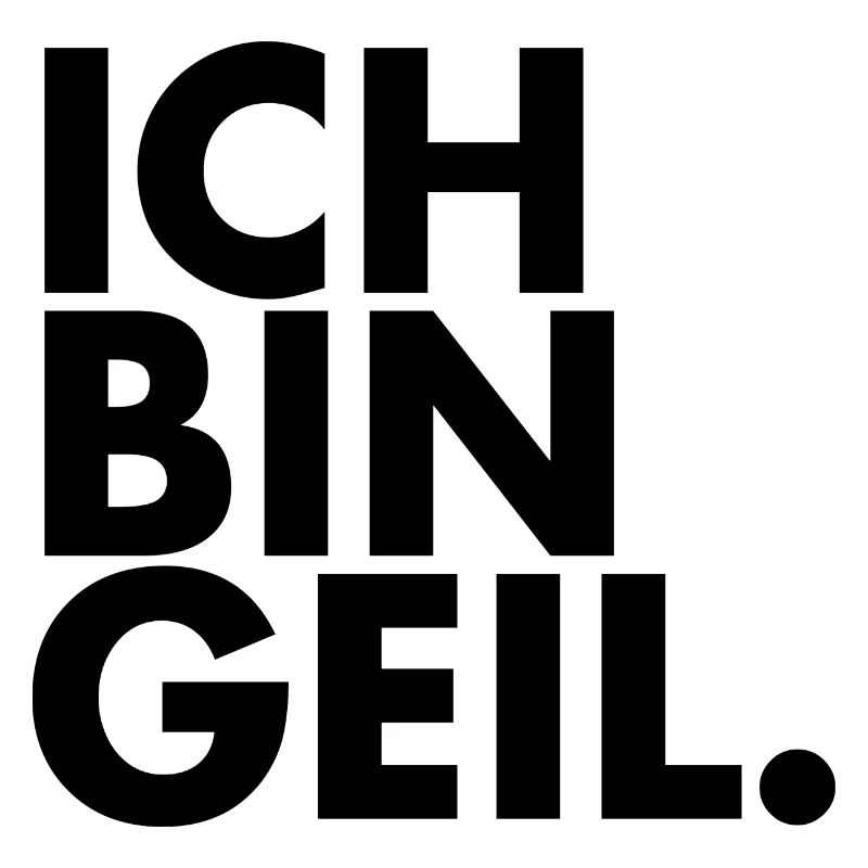 Ich bin Geil.