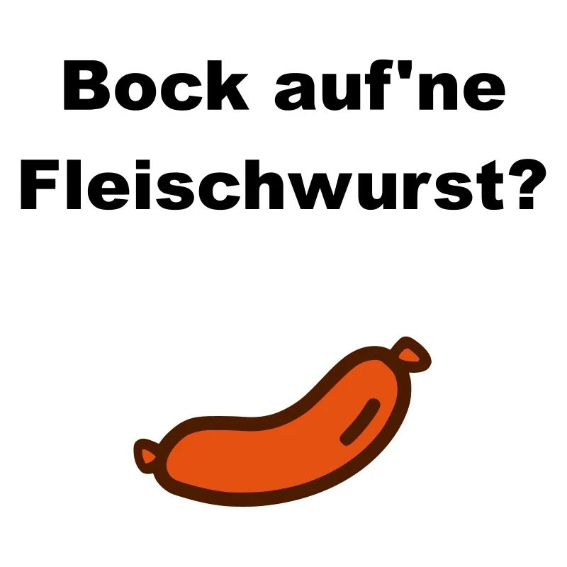 Bock auf'ne Fleischwurst? (Wurst)