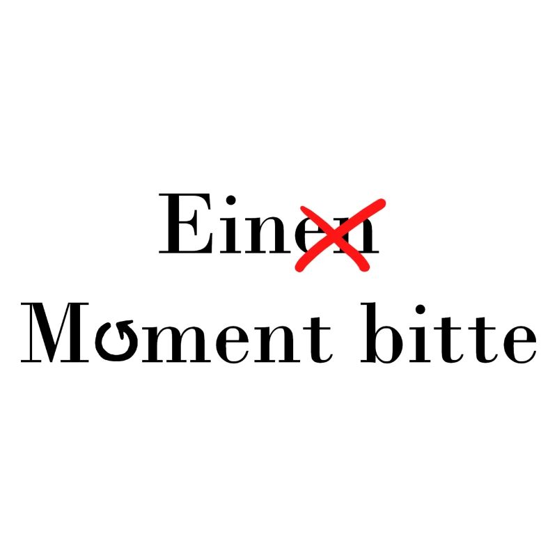 Ein(en) Moment Bitte