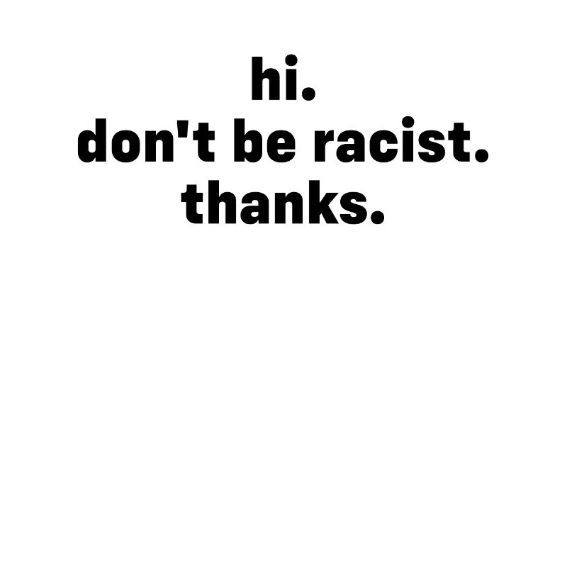 don't be racist