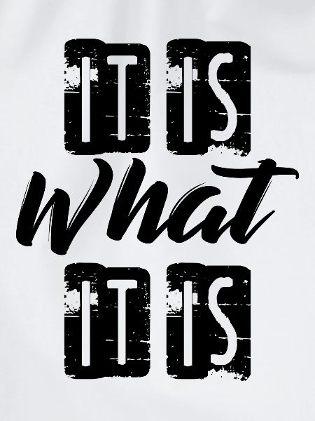 It is What it is