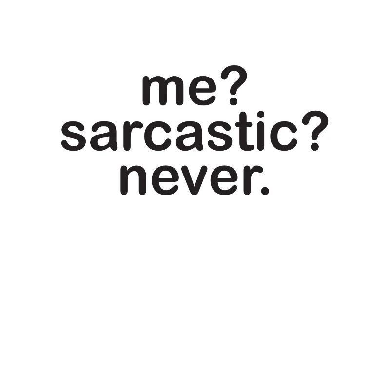 Me sarcastic never - Sarkasmus - Geschenkidee
