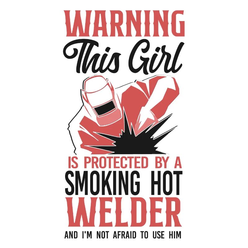 Welder Welding Girlfriend Warning