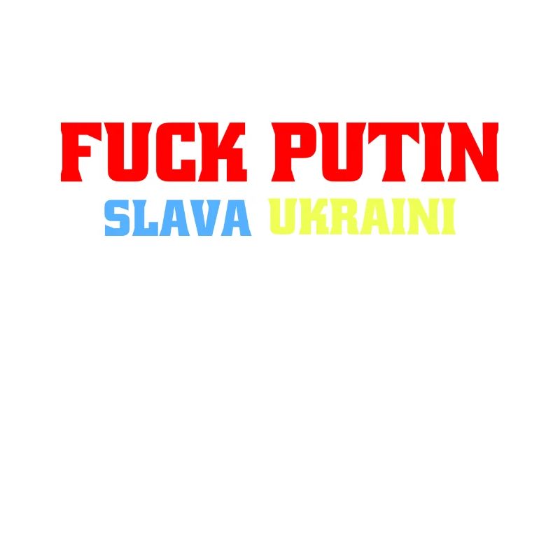 FXCK POUTINE SLAVA UKRAINI