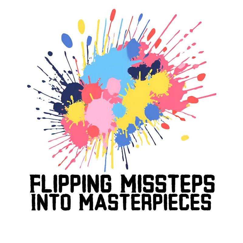 Flipping Missteps Into Masterpieces