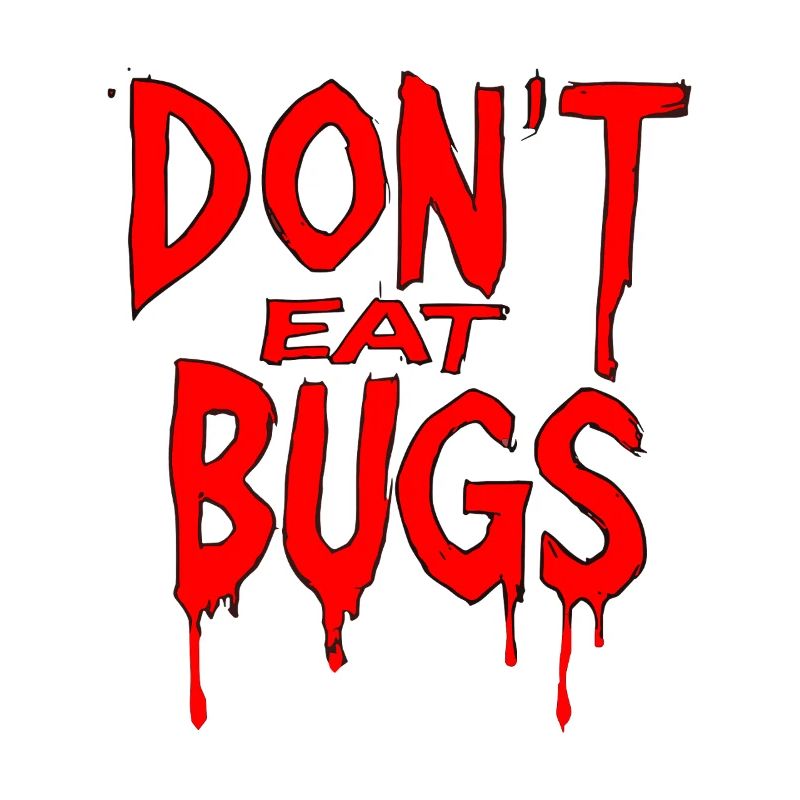 Dont Eat Bugs Bug